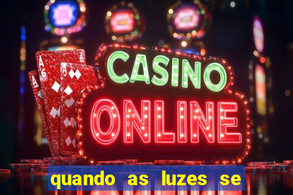 quando as luzes se apagam rede canais